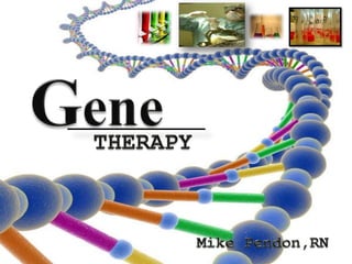Gene THERAPY Mike Pendon,RN 