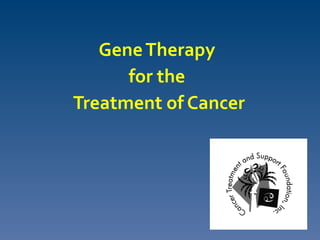 Gene Therapy
      for the
Treatment of Cancer
 