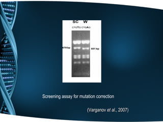 Screening assay for mutation correction

                        (Varganov et al., 2007)
 