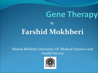 By
Farshid Mokhberi
Shahid Behehsti University Of Medical Sciences and
Health Service
 