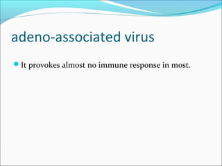 adeno-associated virus
It provokes almost no immune response in most.
 