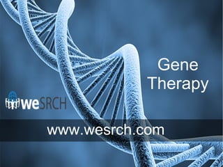 Gene
Therapy
www.wesrch.com
 