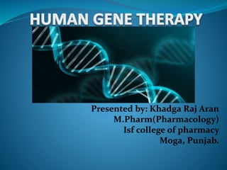 Presented by: Khadga Raj Aran
M.Pharm(Pharmacology)
Isf college of pharmacy
Moga, Punjab.
 