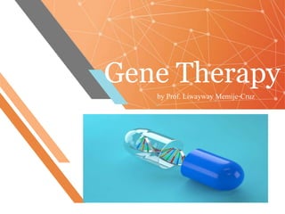 Gene Therapy
by Prof. Liwayway Memije-Cruz
 