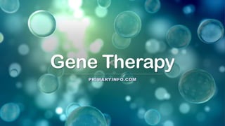 Gene Therapy
PRIMARYINFO.COM
 