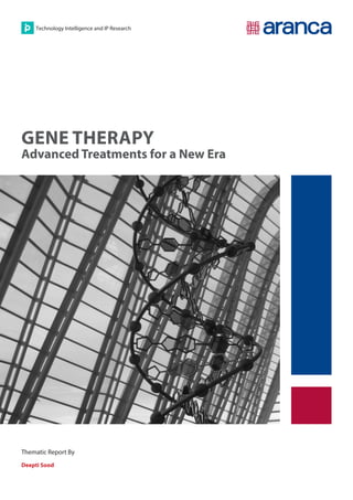 GENE THERAPY
Advanced Treatments for a New Era
Thematic Report By
Deepti Sood
 