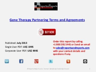Gene Therapy Partnering Terms and Agreements

Published: July 2013
Single User PDF: US$ 1995
Corporate User PDF: US$ 9995

Order this report by calling
+1 888 391 5441 or Send an email
to sales@reportsandreports.com
with your contact details and
questions if any.

© ReportsnReports.com / Contact sales@reportsandreports.com

1

 
