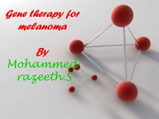Powerpoint Templates Gene therapy for melanoma By Mohammed  razeeth.S 