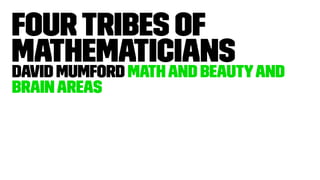 FourTribes of
MathematiciansDavid Mumford Mathand Beautyand
BrainAreas
 