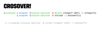 Crosover!
(crossover {:program '(clojure.spec/cat :0 (s/and integer? odd?) :1 integer?)}
{:program '(clojure.spec/cat :0 string? :1 boolean?)})
;=> {:program (clojure.spec/cat :0 (s/and integer? odd?) :1 boolean?)}
 