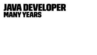 JavaDeveloper
manyyears
 