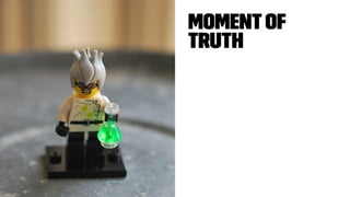 Momentof
Truth
 