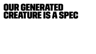 Our generated
creature isaspec
 