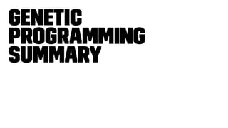 Genetic
Programming
Summary
 