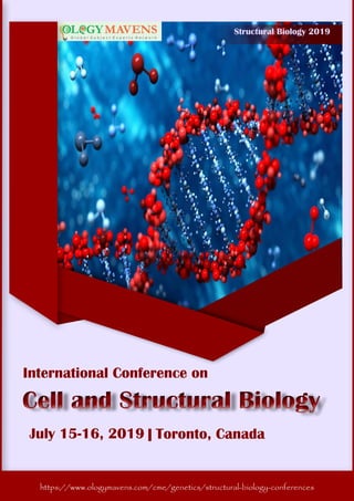 https://www.ologymavens.com/cme/genetics/structural-biology-conferences
International Conference on
Cell and Structural BiologyCell and Structural Biology
July 15-16, 2019 | Toronto, Canada
Structural Biology 2019
https://www.ologymavens.com/cme/genetics/structural-biology-conferences
 