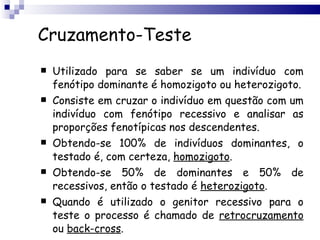Cruzamento-Teste <ul><li>Utilizado para se saber se um indivíduo com fenótipo dominante é homozigoto ou heterozigoto. </li...