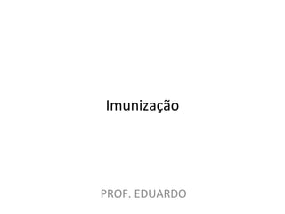 Imunização PROF. EDUARDO 