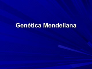 Genética Mendeliana 