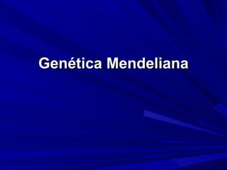 Genética Mendeliana
 