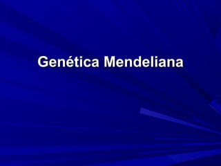 Genética MendelianaGenética Mendeliana
 