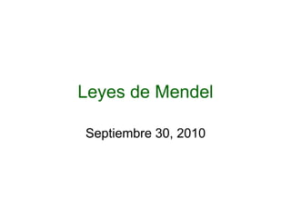 Leyes de Mendel
Septiembre 30, 2010
 