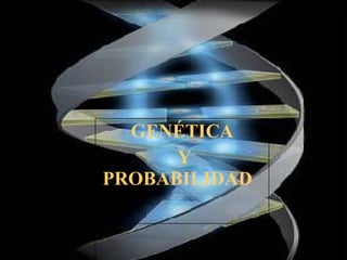 GENETICA Y PROBABILIDAD GENETICA Y PROBABILIDAD GENÉTICA Y PROBABILIDAD  