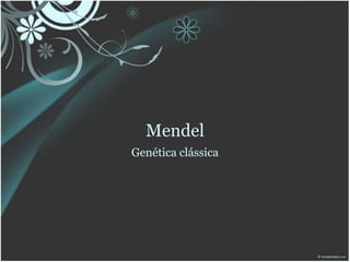 Mendel
Genética clássica
 