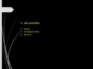  Alan Javier Beltre
 Grupo # 1
 Prof. Altagracia Jiménez
 Sec. No. 10
 