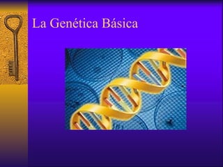La Genética Básica 