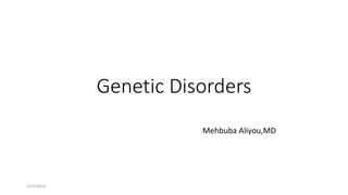 Genetic Disorders
Mehbuba Aliyou,MD
5/24/2023
 