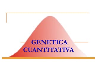 GENETICA CUANTITATIVA   
