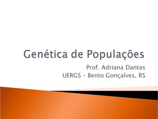 Prof. Adriana Dantas
UERGS – Bento Gonçalves, RS
 