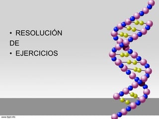 • RESOLUCIÓN 
DE 
• EJERCICIOS 
 