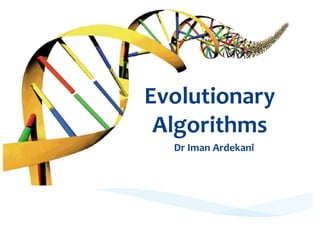 Evolutionary
Algorithms
Dr Iman Ardekani
 