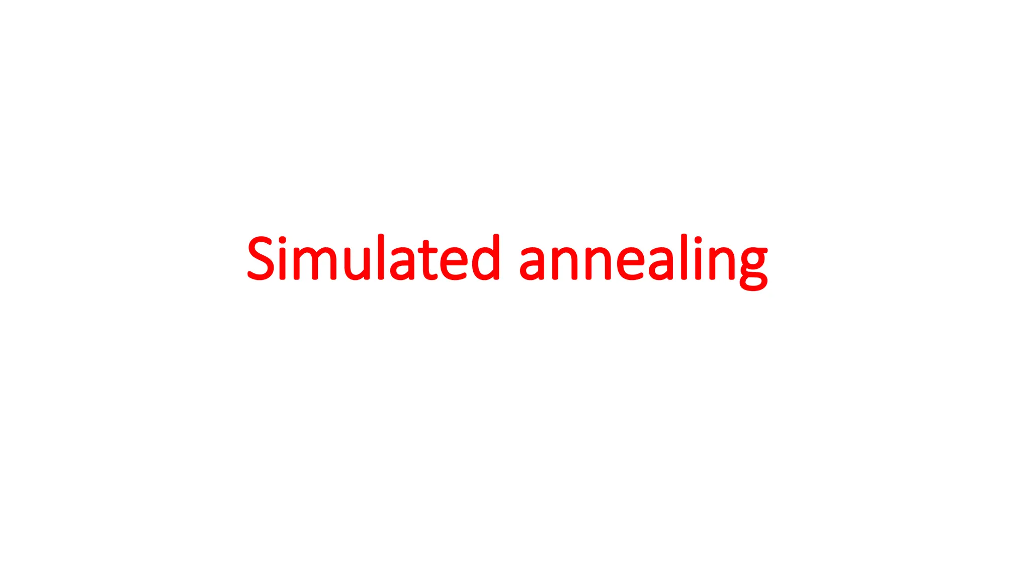 Simulated annealing
 