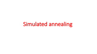 Simulated annealing
 