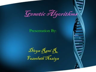 Genetic Algorithms Presentation By: Divya Rani R, Fazeelath Naziya 