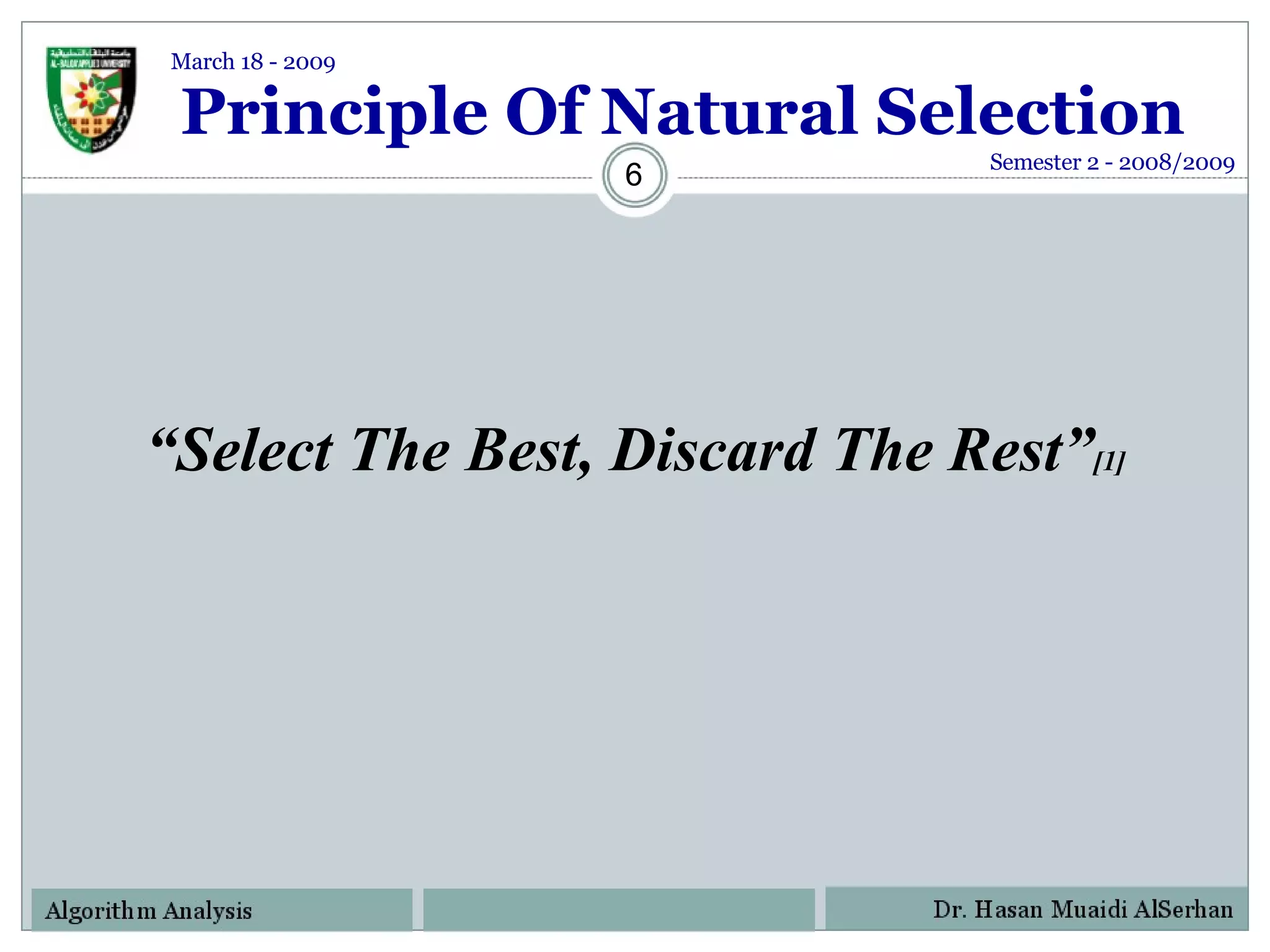Principle Of Natural Selection “ Select The Best, Discard The Rest” [1] Semester 2 - 2008/2009 March 18 - 2009 