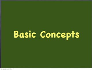 Basic Concepts


Monday, January 14, 13                    2
 