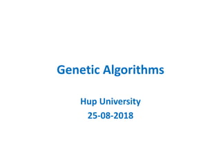 Genetic Algorithms
Hup University
25-08-2018
 