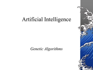 Artificial Intelligence
Genetic Algorithms
 