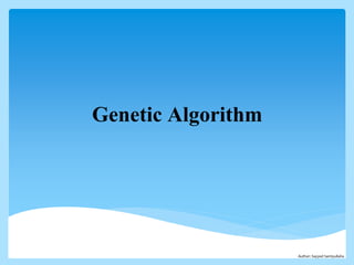 Genetic Algorithm
Author: Sayyed Samiyullaha
 