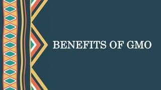 BENEFITS OF GMO
 
