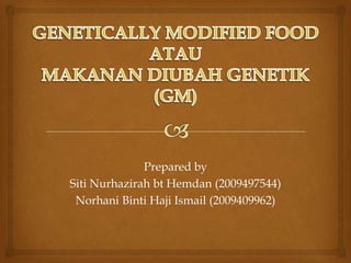 Prepared by
Siti Nurhazirah bt Hemdan (2009497544)
 Norhani Binti Haji Ismail (2009409962)
 