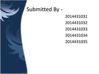 Submitted By -
2014431031
2014431032
2014431033
2014431034
2014431035
 