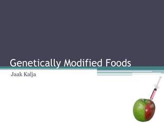 Genetically Modified Foods Jaak Kalja 