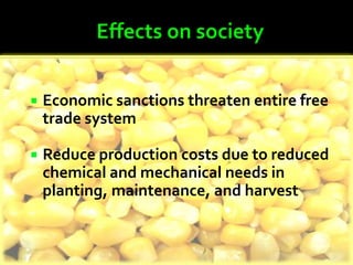    Economic sanctions threaten entire free
    trade system

   Reduce production costs due to reduced
    chemical and mechanical needs in
    planting, maintenance, and harvest
 