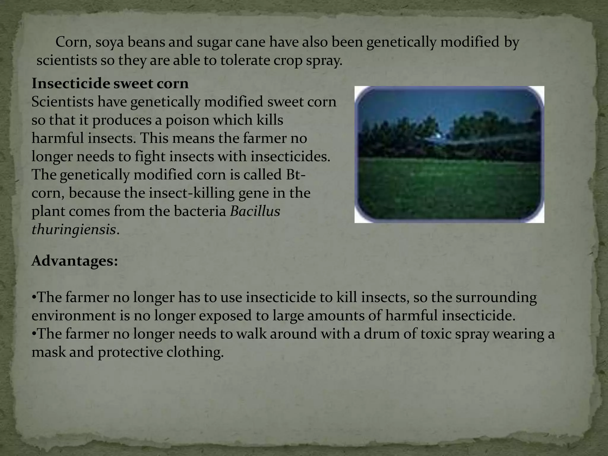 In some cases the farmer can use a more environmentally friendly crop spray. 