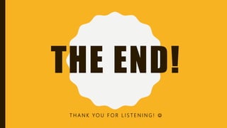 THE END!
T H A N K Y O U F O R L I S T E N I N G ! 
 