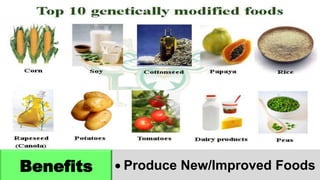 Benefits  Produce New/Improved Foods
 